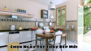 Chọn Ngày Tốt Thay Bếp Mới