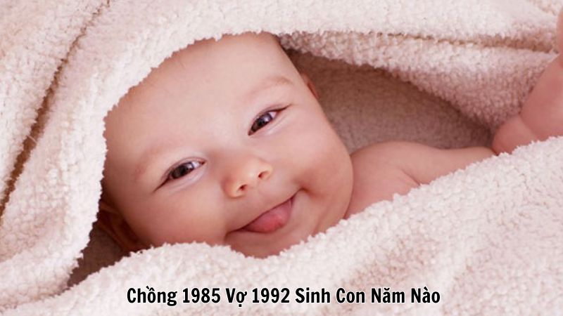 Chồng 1985 Vợ 1992 Sinh Con Năm Nào