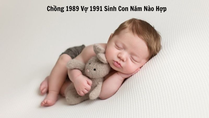 Chồng 1989 Vợ 1991 Sinh Con Năm Nào Hợp