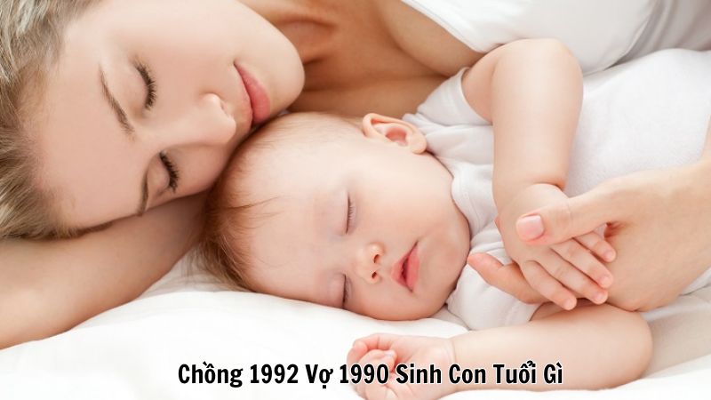 Chồng 1992 Vợ 1990 Sinh Con Tuổi Gì