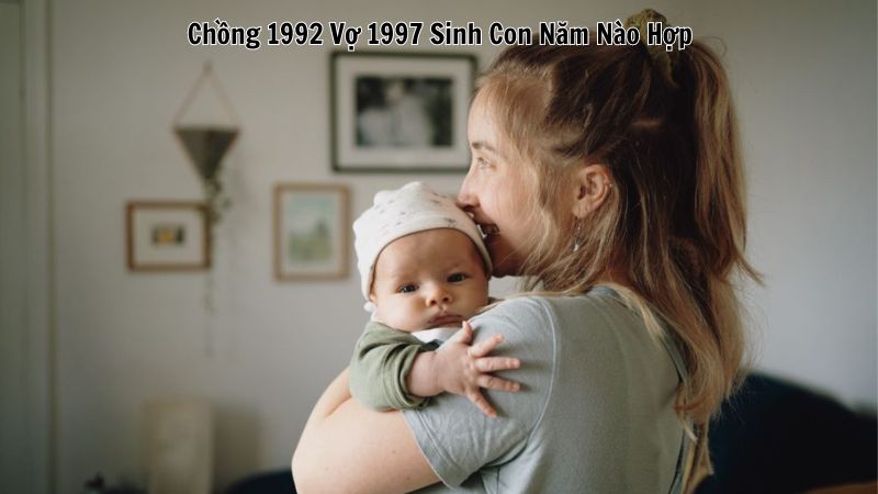 Chồng 1992 Vợ 1997 Sinh Con Năm Nào Hợp