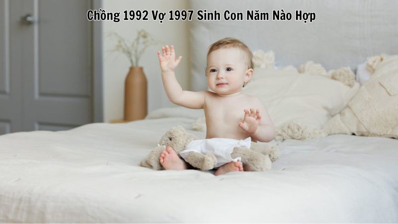 Chồng 1992 Vợ 1997 Sinh Con Năm Nào Hợp